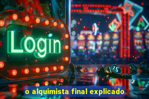 o alquimista final explicado